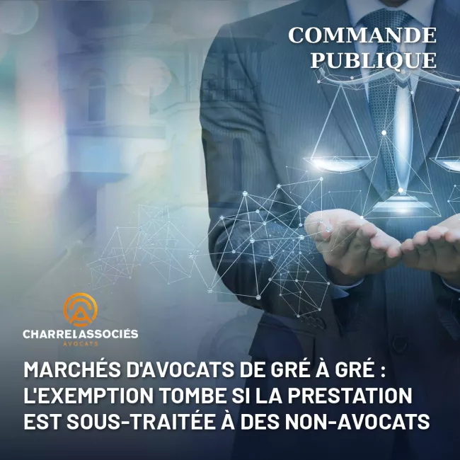 Marchés d'avocats de gré à gré : l'exemption tombe si la prestation est sous-traitée à des non-avocats