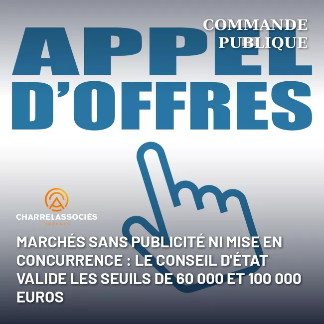 Marchés sans publicité ni mise en concurrence : le Conseil d'État valide les seuils de 60 000 et 100 000 euros