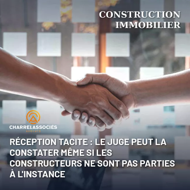 Réception tacite : le juge peut la constater même si les constructeurs ne sont pas parties à l'instance