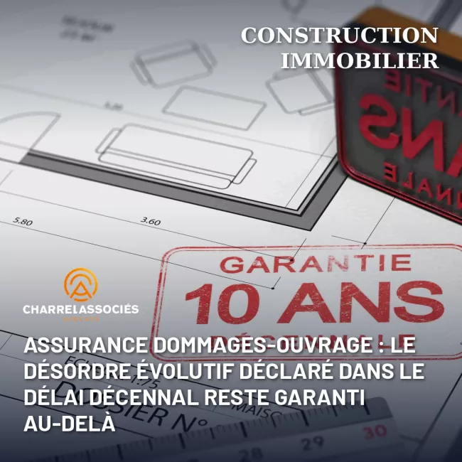 Assurance dommages-ouvrage : le désordre évolutif déclaré dans le délai décennal reste garanti au-delà