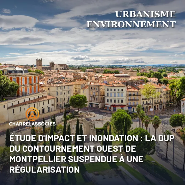 Étude d'impact et inondation : la DUP du contournement ouest de Montpellier suspendue à une régularisation