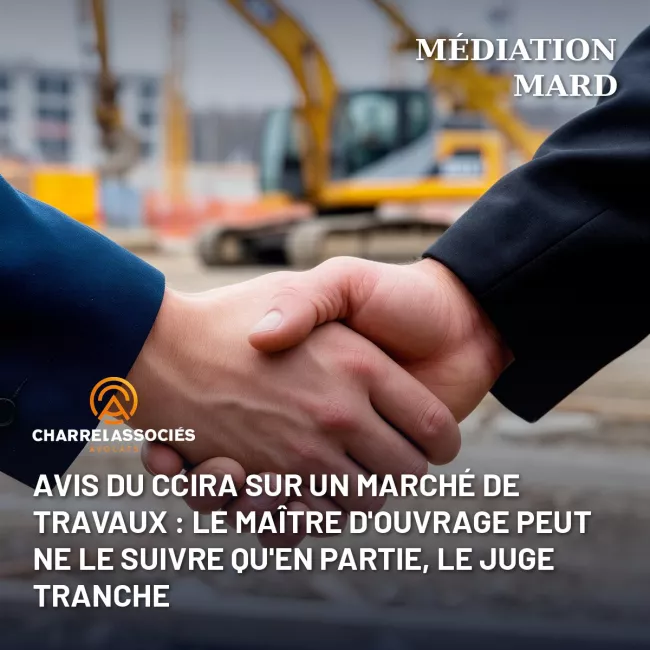 Avis du CCIRA sur un marché de travaux : le maître d'ouvrage peut ne le suivre qu'en partie, le juge tranche