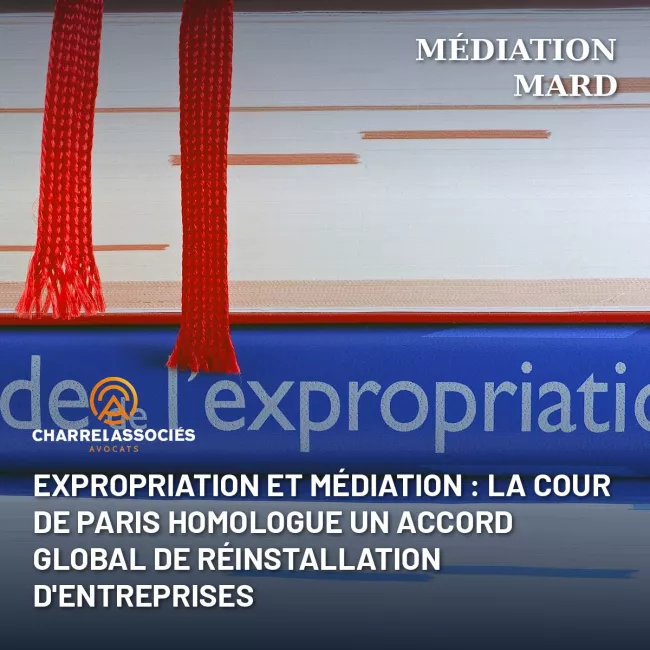 Expropriation et médiation : la cour de Paris homologue un accord global de réinstallation d'entreprises